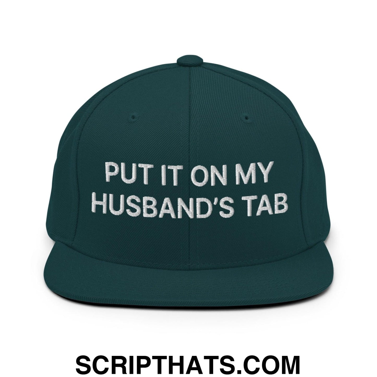 Put It on My Husband's Tab Embroidered Flat Bill Brim Snapback Hat Spruce