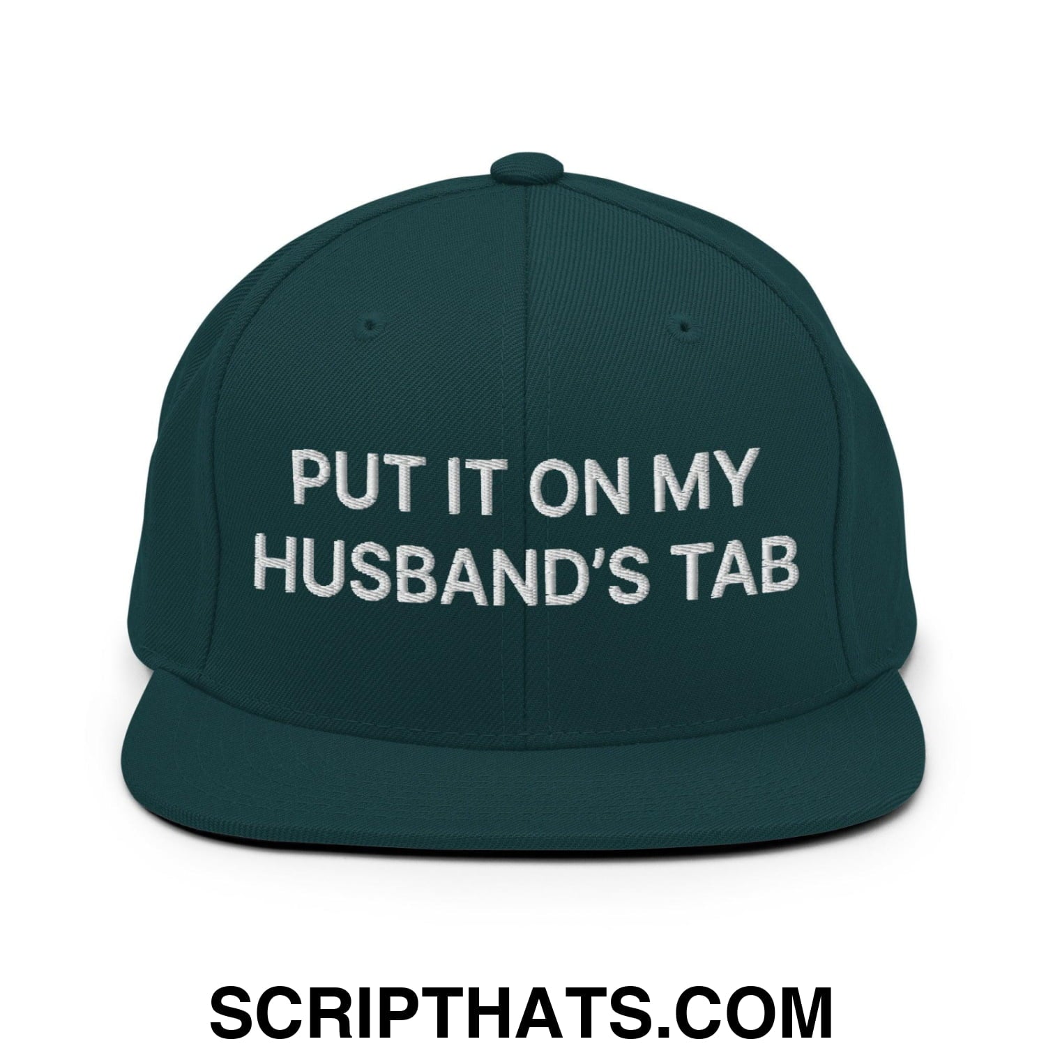 Put It on My Husband's Tab Embroidered Flat Bill Brim Snapback Hat Spruce