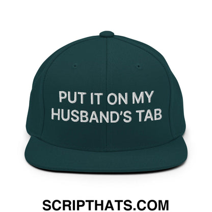 Put It on My Husband's Tab Embroidered Flat Bill Brim Snapback Hat Spruce