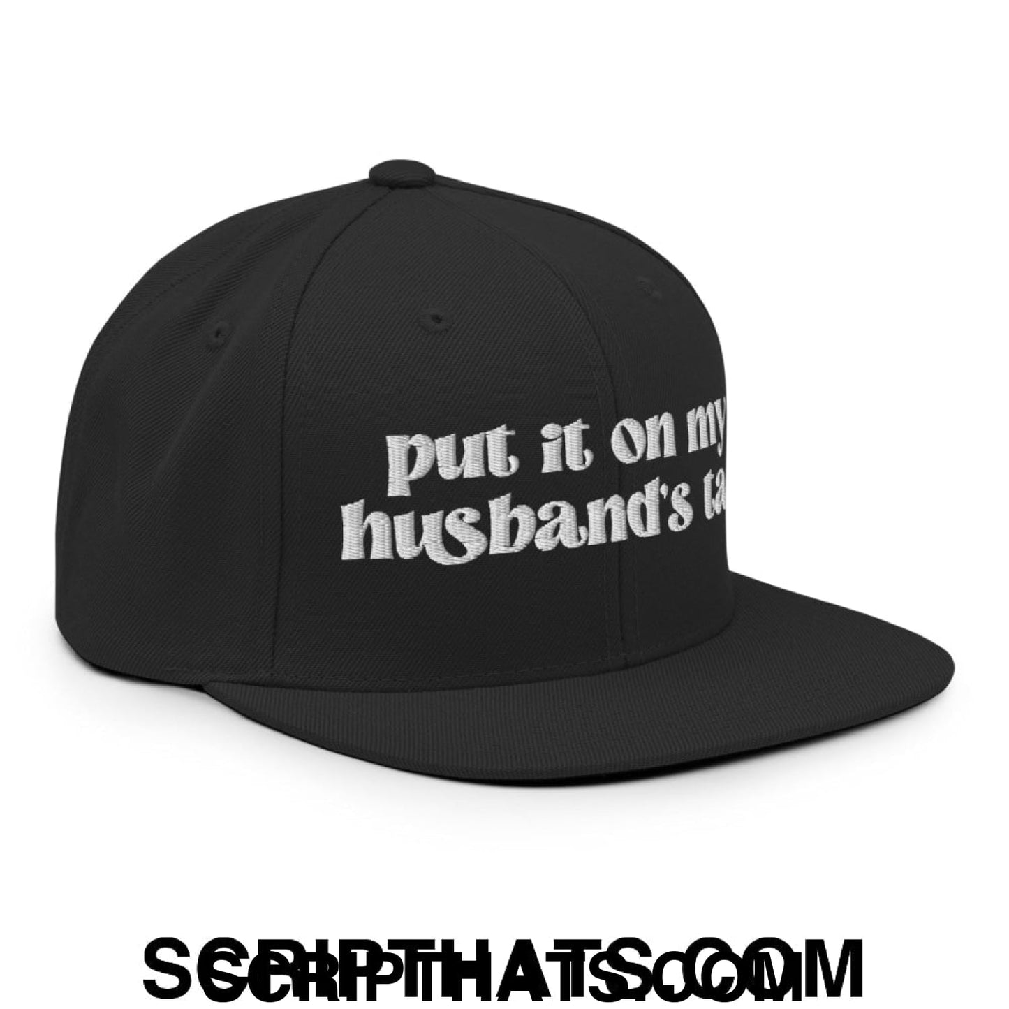 Put it on My Husband's Tab Embroidered Flat Brim Bill Snapback Hat Black
