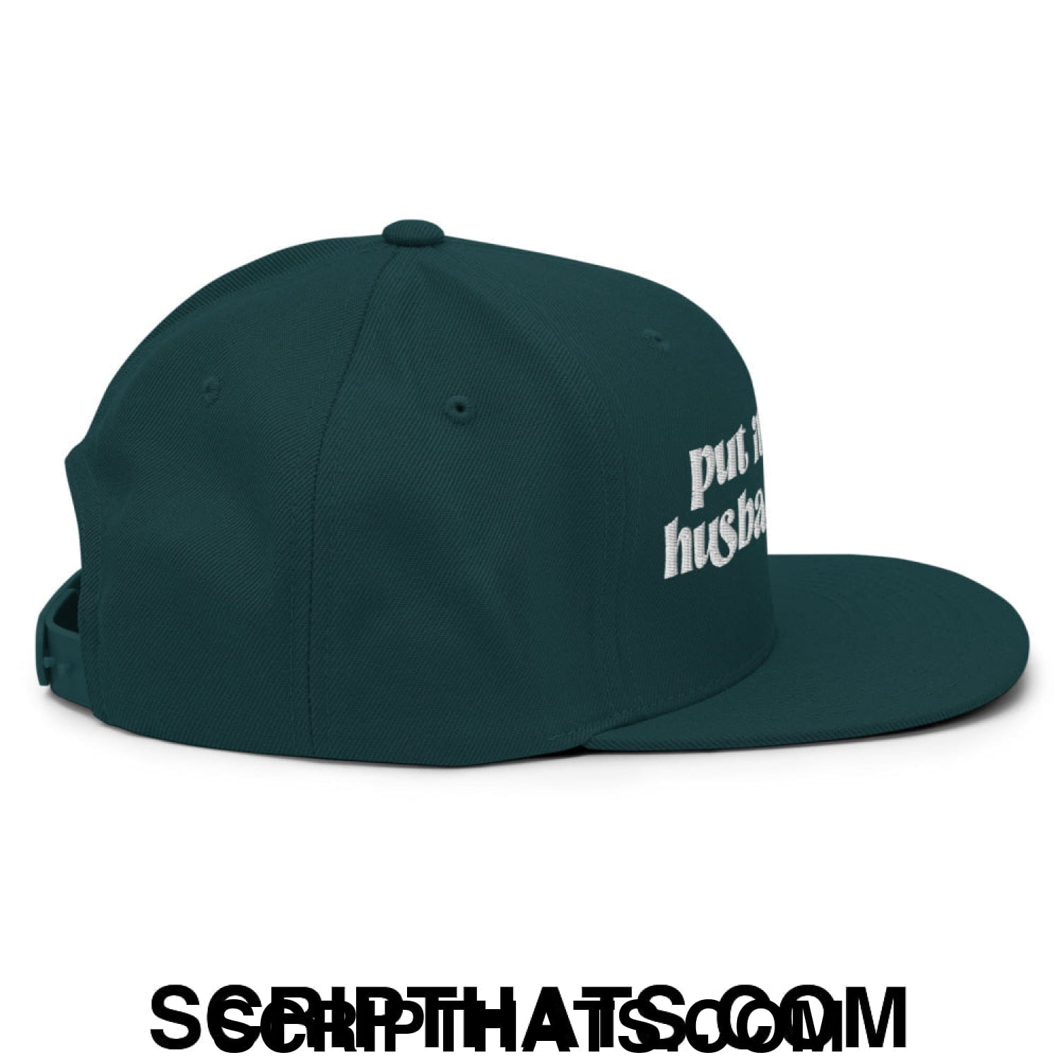 Put it on My Husband's Tab Embroidered Flat Brim Bill Snapback Hat Spruce