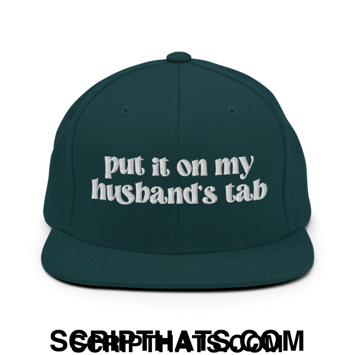 Put it on My Husband's Tab Embroidered Flat Brim Bill Snapback Hat Spruce