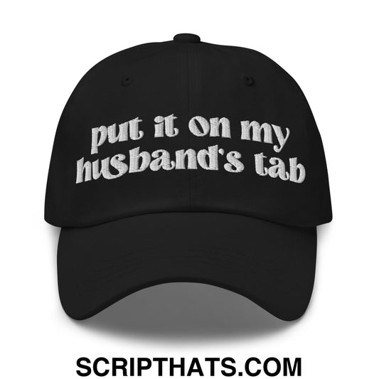 Put it on My Husband's Tab Embroidered Unstructured Dad Hat Black