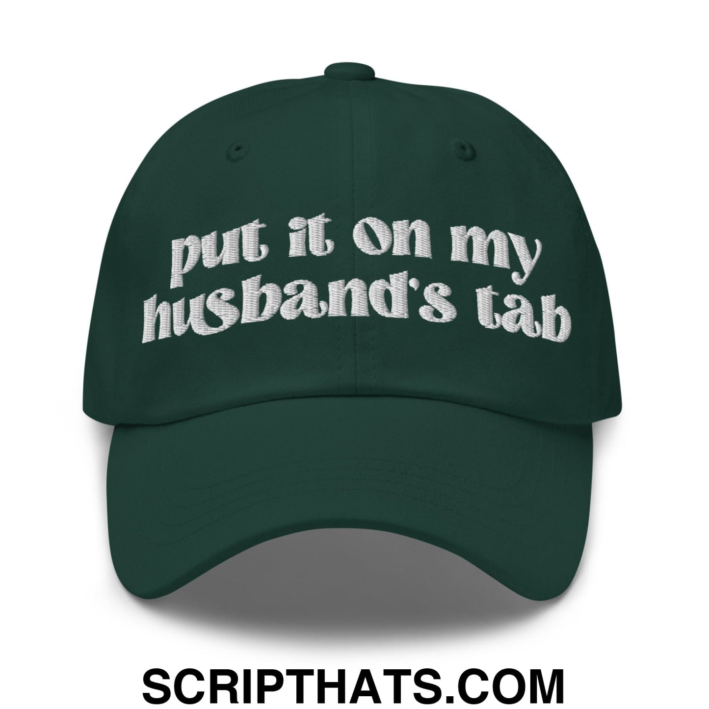 Put it on My Husband's Tab Embroidered Unstructured Dad Hat Spruce