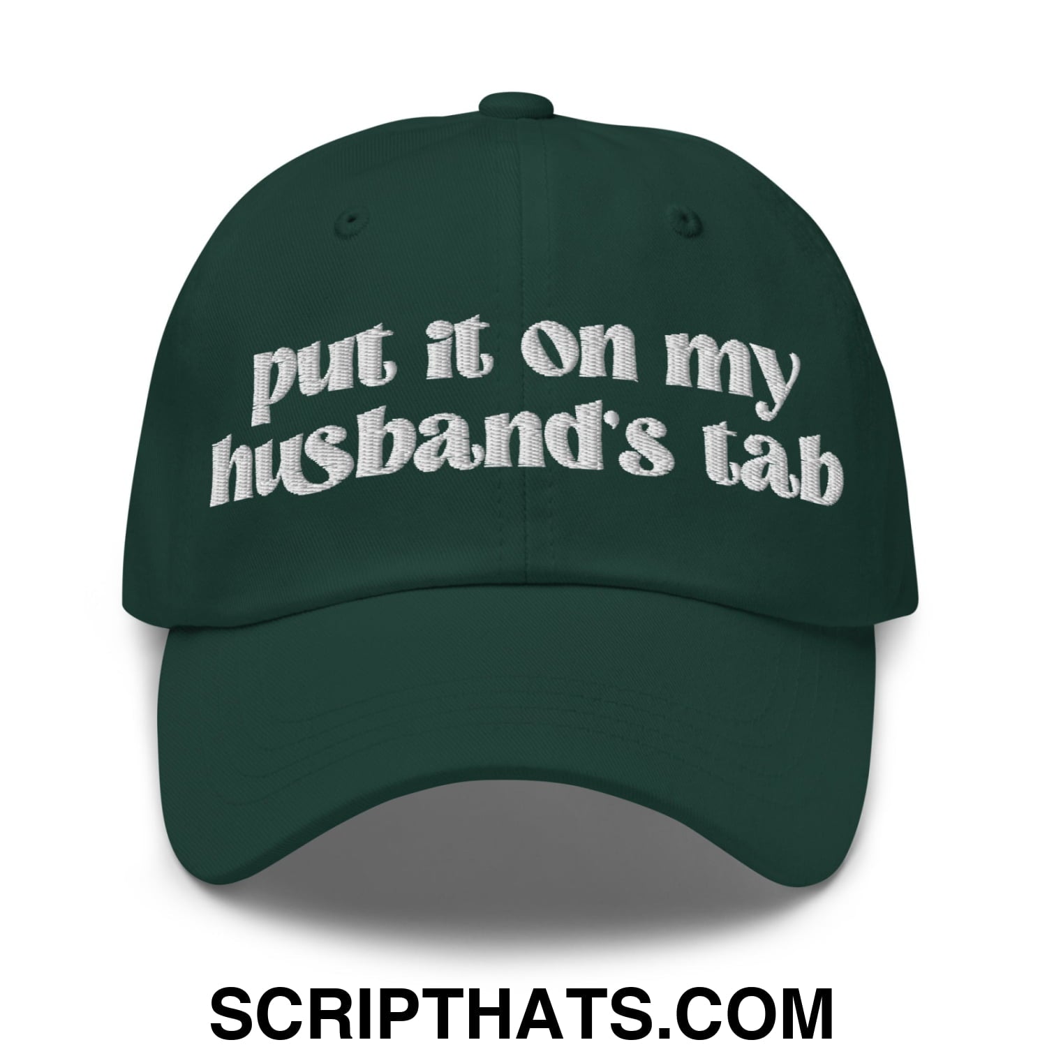 Put it on My Husband's Tab Embroidered Unstructured Dad Hat Spruce