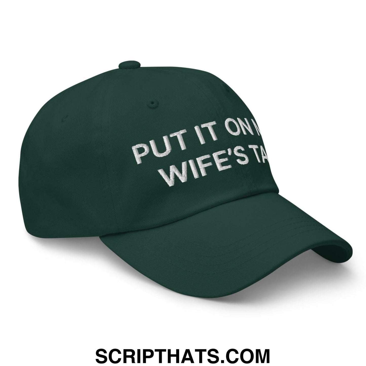Put It on My Wife's Tab Embroidered Dad Hat Spruce