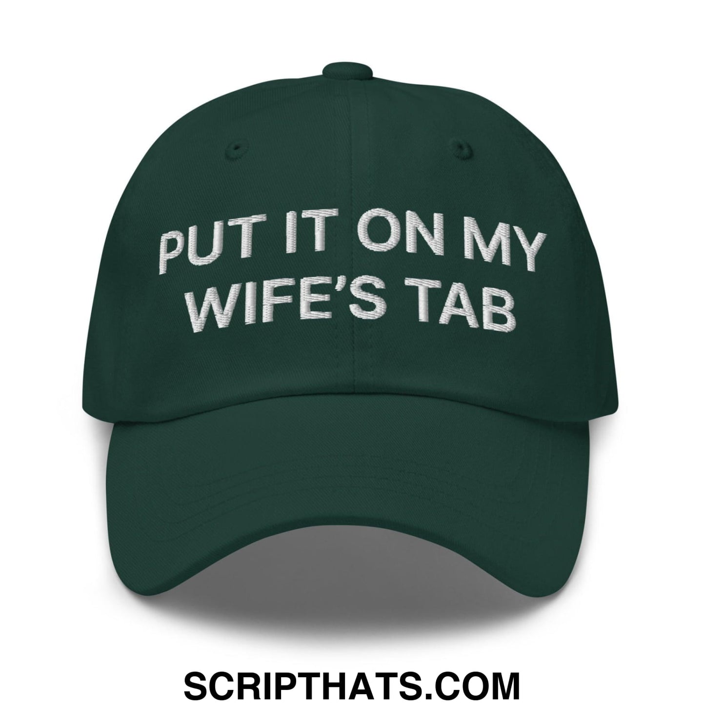 Put It on My Wife's Tab Embroidered Dad Hat Spruce