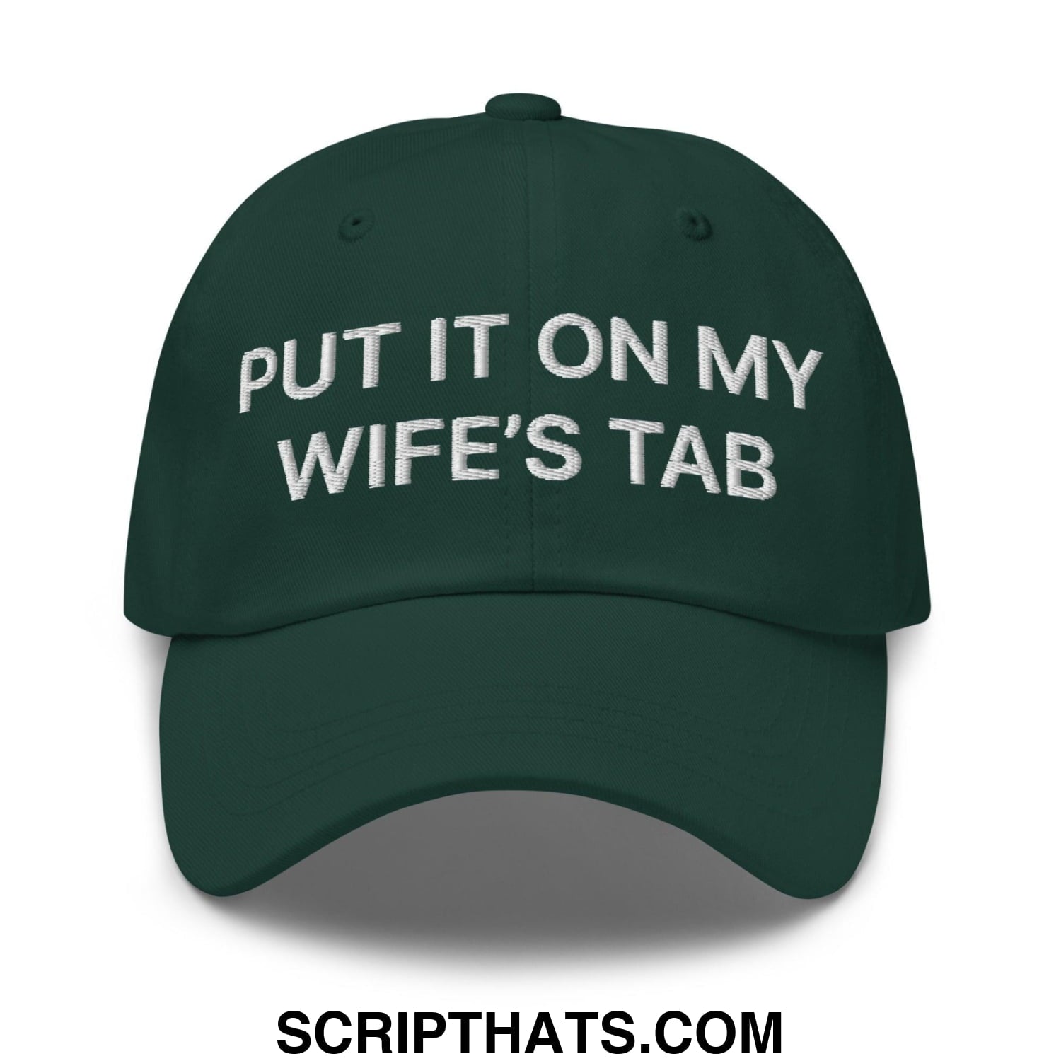 Put It on My Wife's Tab Embroidered Dad Hat Spruce