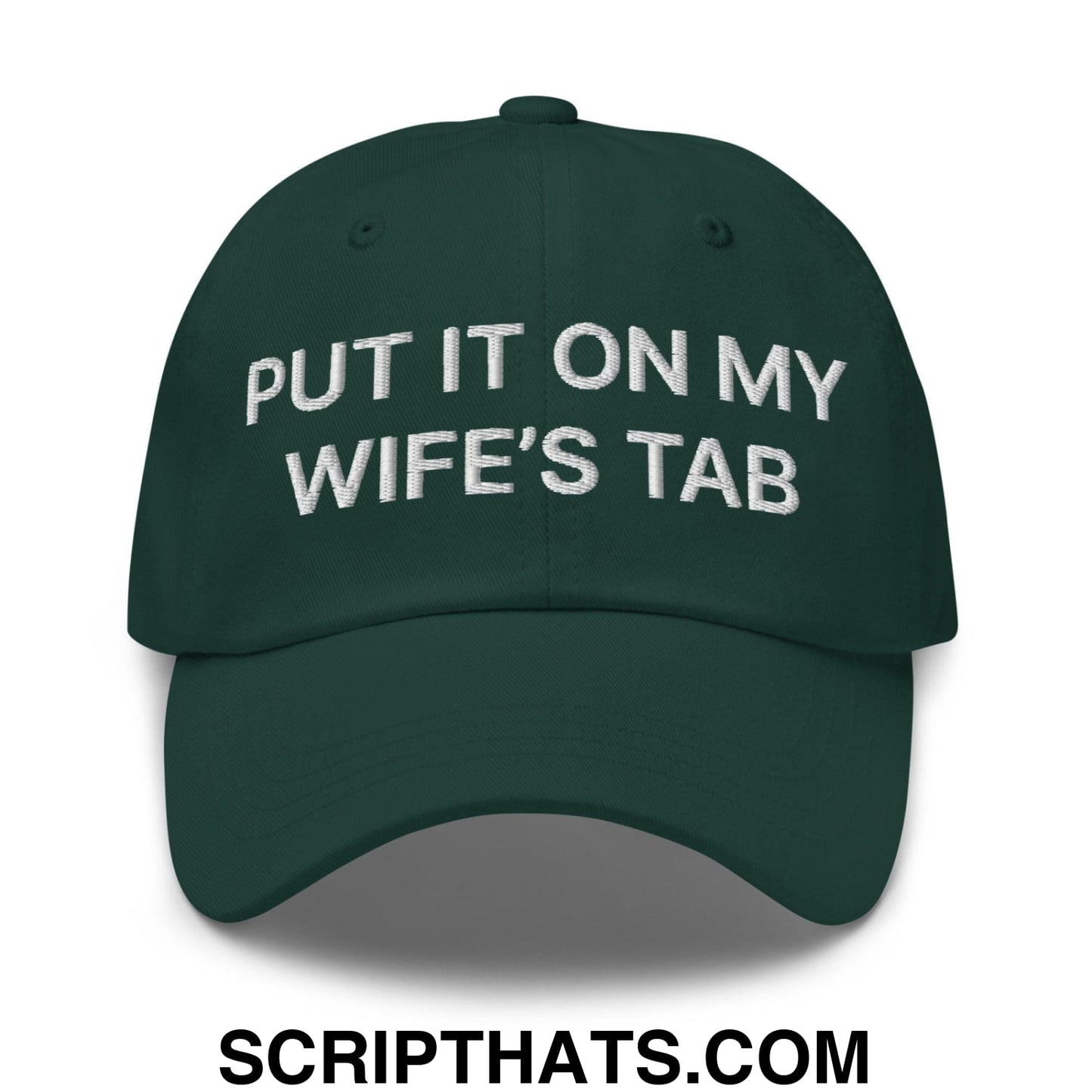 Put It on My Wife's Tab Embroidered Dad Hat Spruce