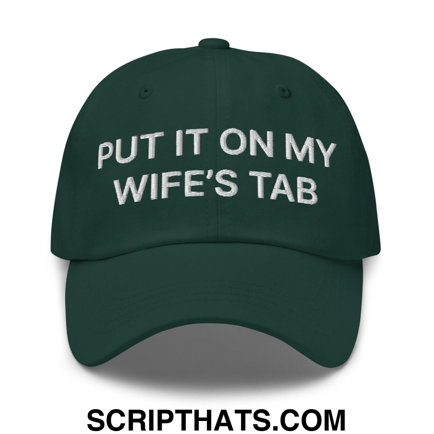 Put It on My Wife's Tab Embroidered Dad Hat Spruce