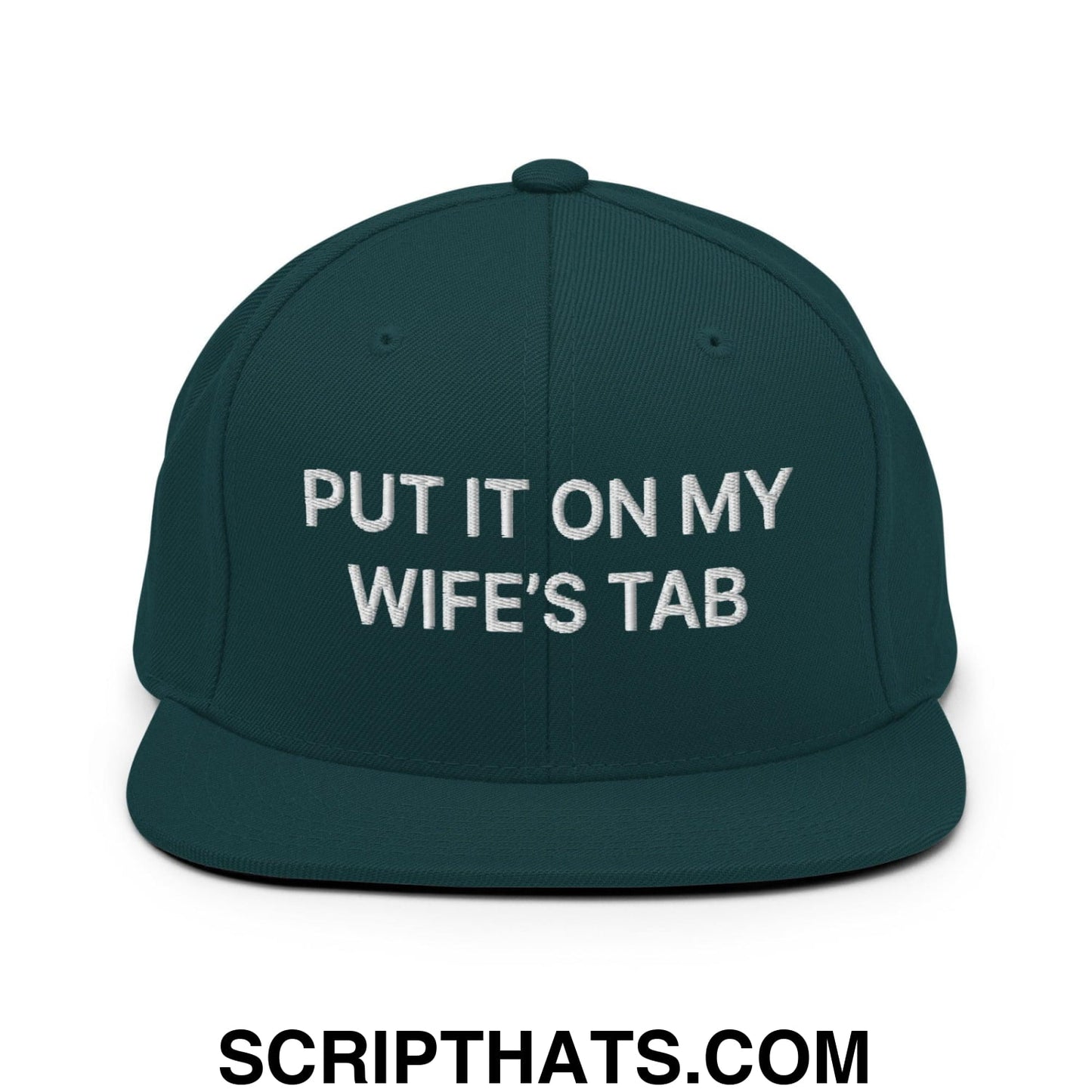 Put It on My Wife's Tab Embroidered Flat Bill Brim Snapback Hat Spruce