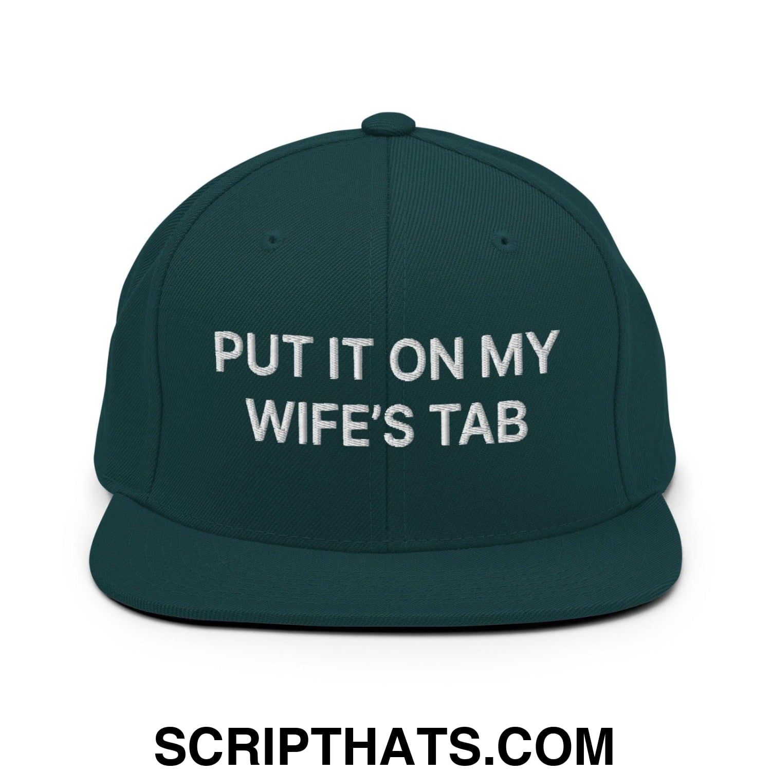 Put It on My Wife's Tab Embroidered Flat Bill Brim Snapback Hat Spruce