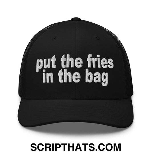 Put the Fries in the Bag Embroidered Mesh Trucker Hat Black