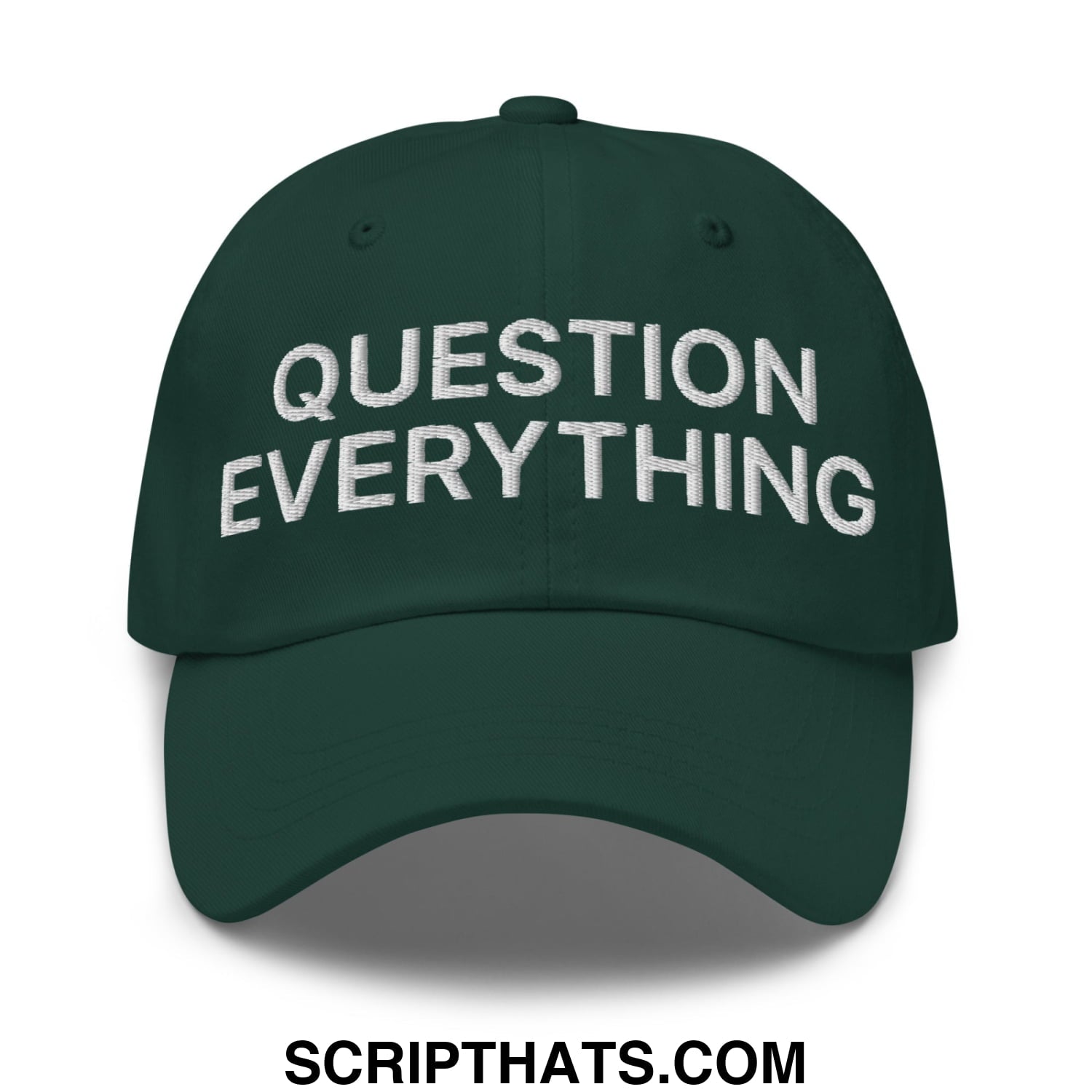 Question Everything Embroidered Unstructured Dad Hat Spruce