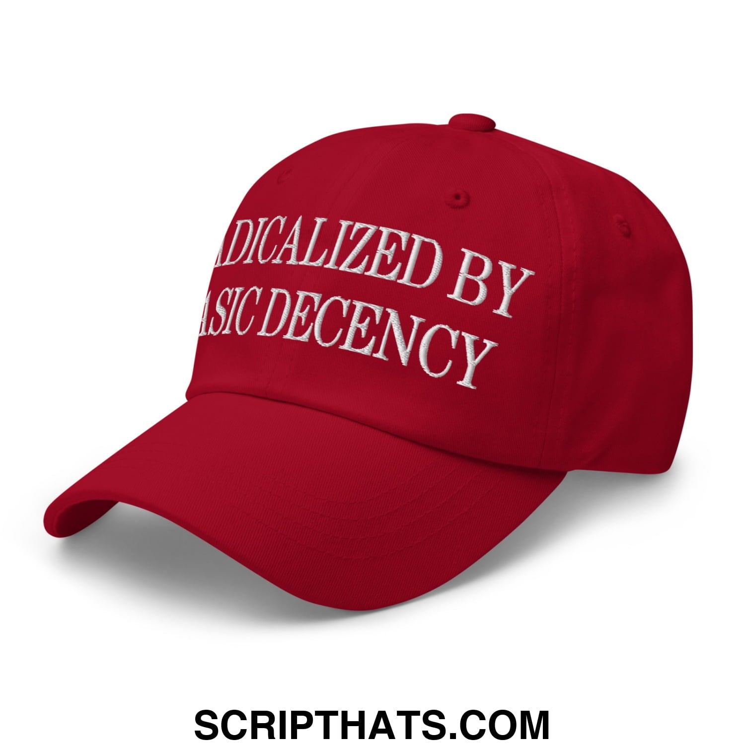 Red unstructured dad hat with white embroidered text reading radicalized by basic decency on front panel