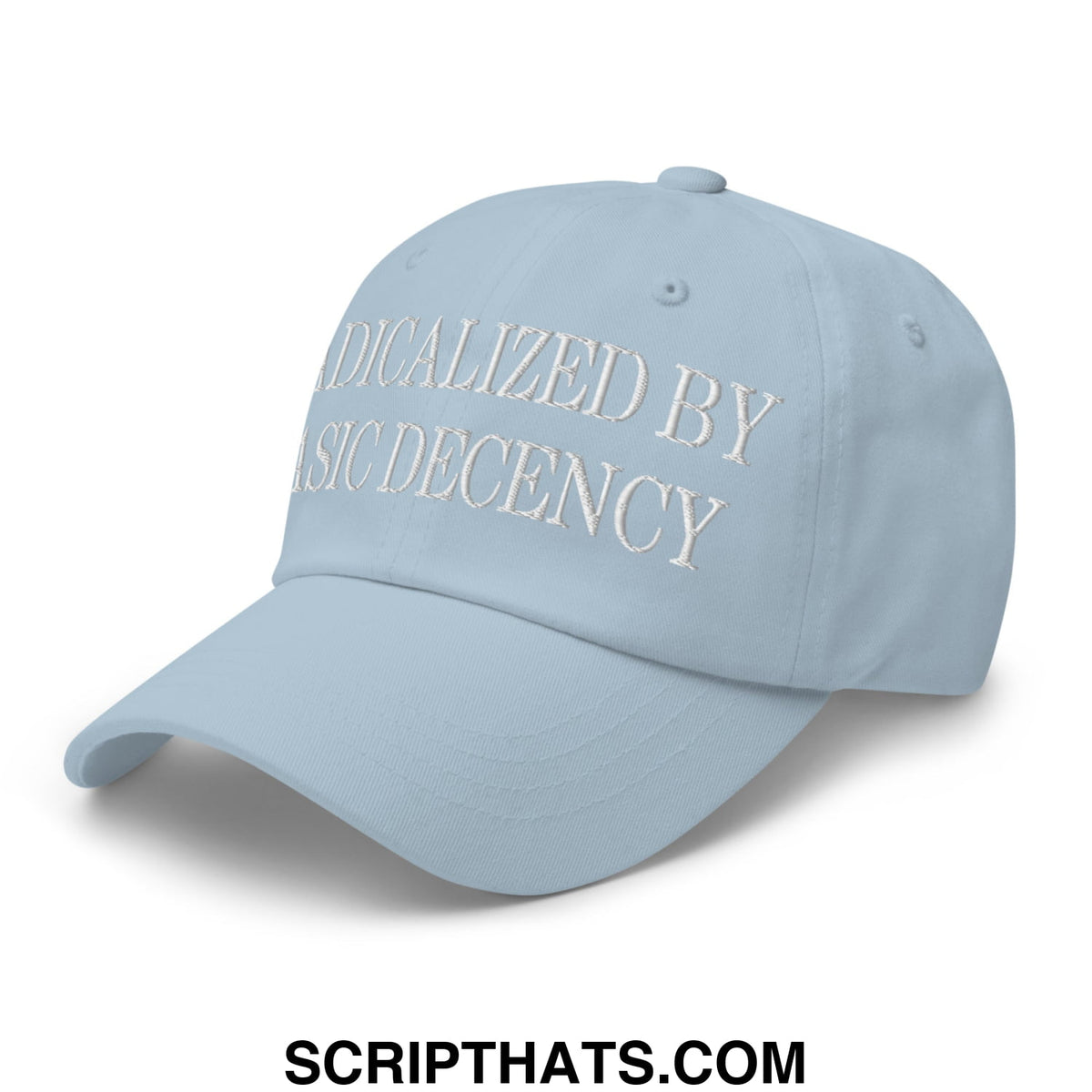 Light blue unstructured dad hat with white embroidered text radicalized by basic decency on the front panel