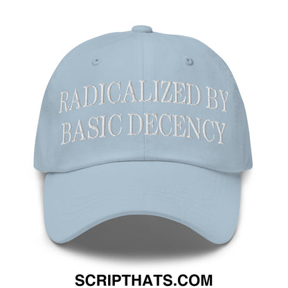 Light blue unstructured dad hat with white embroidered text reading radicalized by basic decency