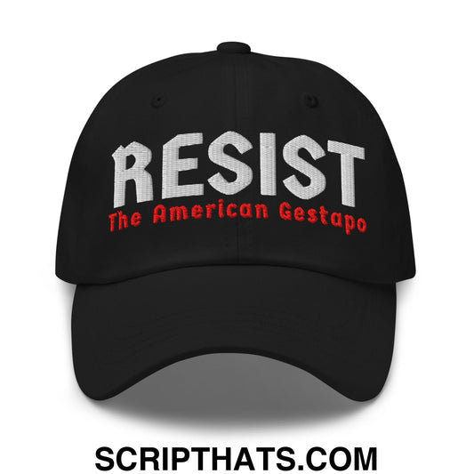 Resist The American Gestapo Embroidered Unstructured Dad Hat Black