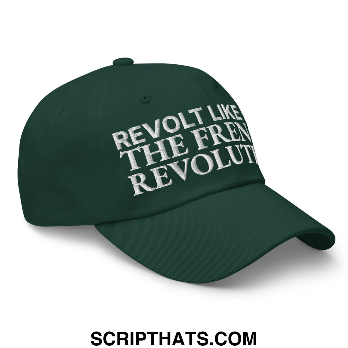 Dark green unstructured dad hat with white embroidered text reading revolt like the french revolution