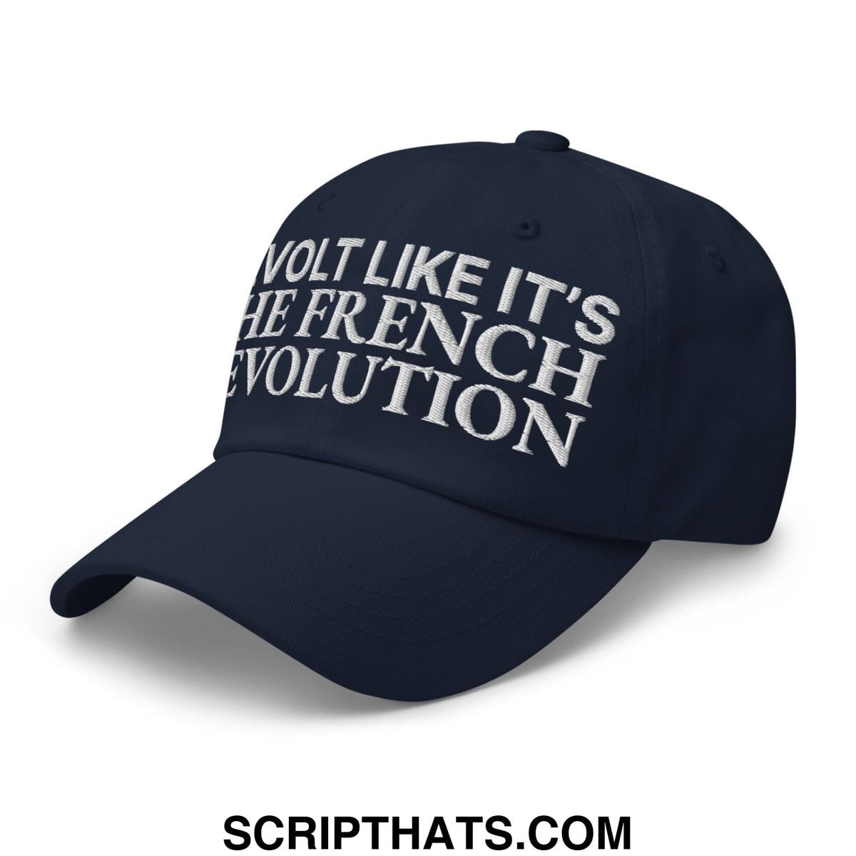 Navy blue unstructured dad hat with white embroidered text reading revolt like it is the french revolution