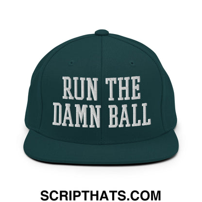 Run The Damn Ball Embroidered Flat Bill Brim Snapback Hat Spruce