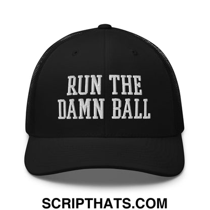 Black mesh trucker hat with white embroidered run the damn ball text on the front panel