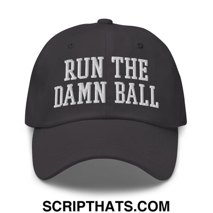 Run The Damn Ball Embroidered Unstructured Dad Hat Dark Grey
