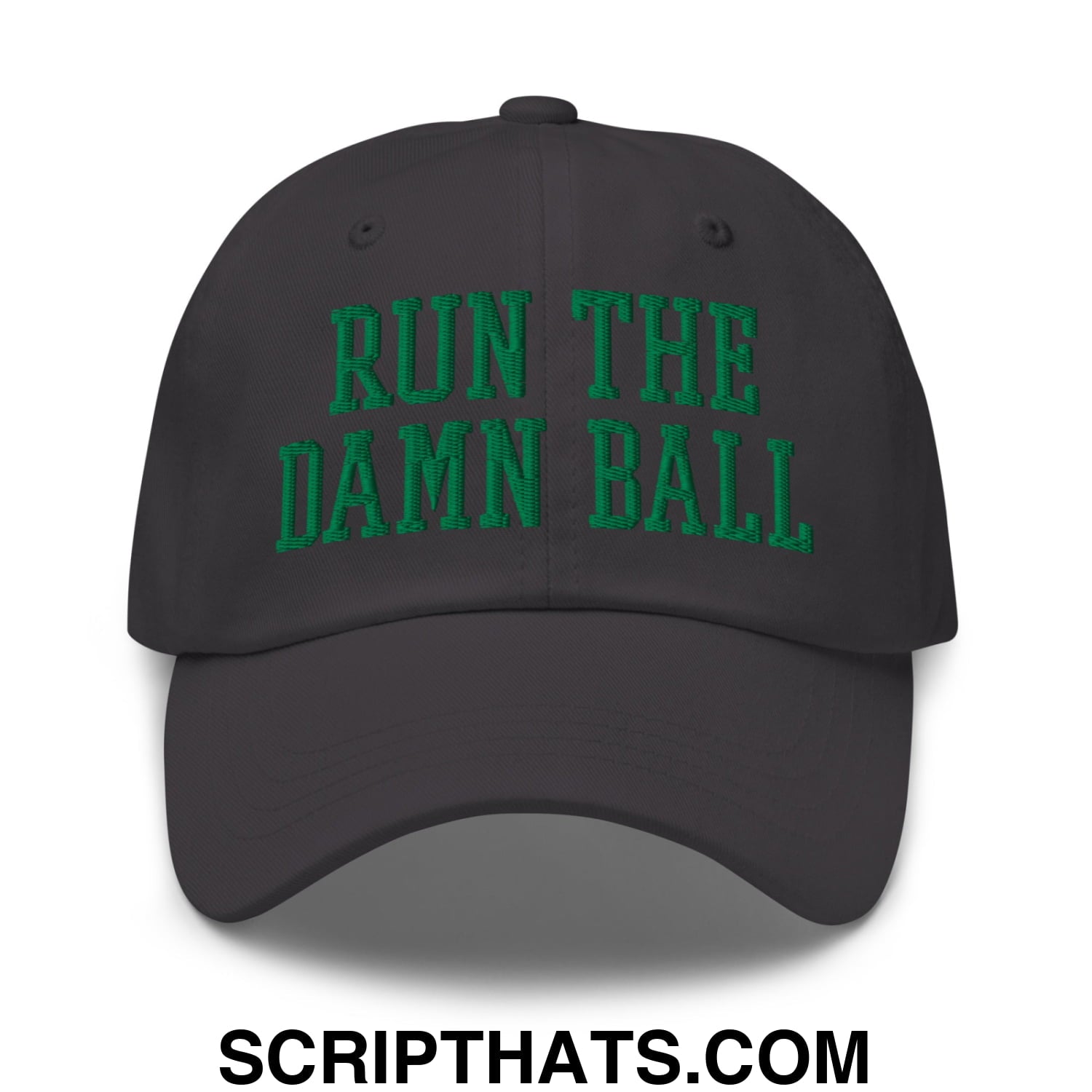 Run The Damn Ball Green Embroidered Unstructured Dad Hat Dark Grey