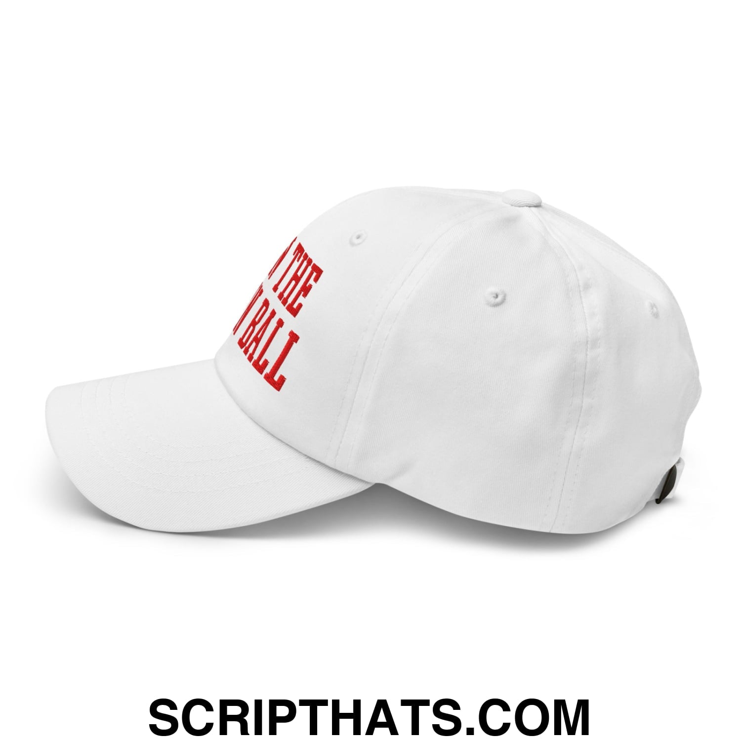 White unstructured dad hat with red embroidered text the ball on the side run the damn ball design