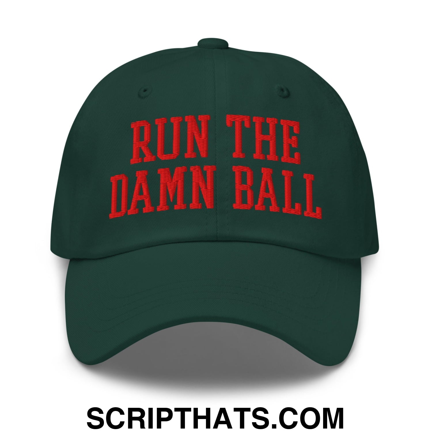 Dark green unstructured dad hat with bold red embroidered text run the damn ball front view