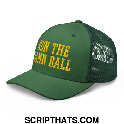 Run The Damn Ball Yellow Embroidered Mesh Trucker Hat Evergreen