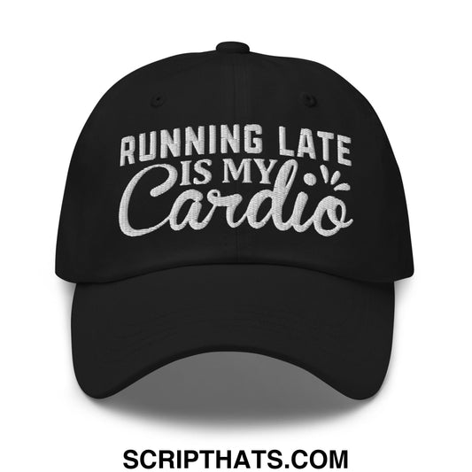 Running Late Is My Cardio Embroidered Unstructured Dad Hat Black