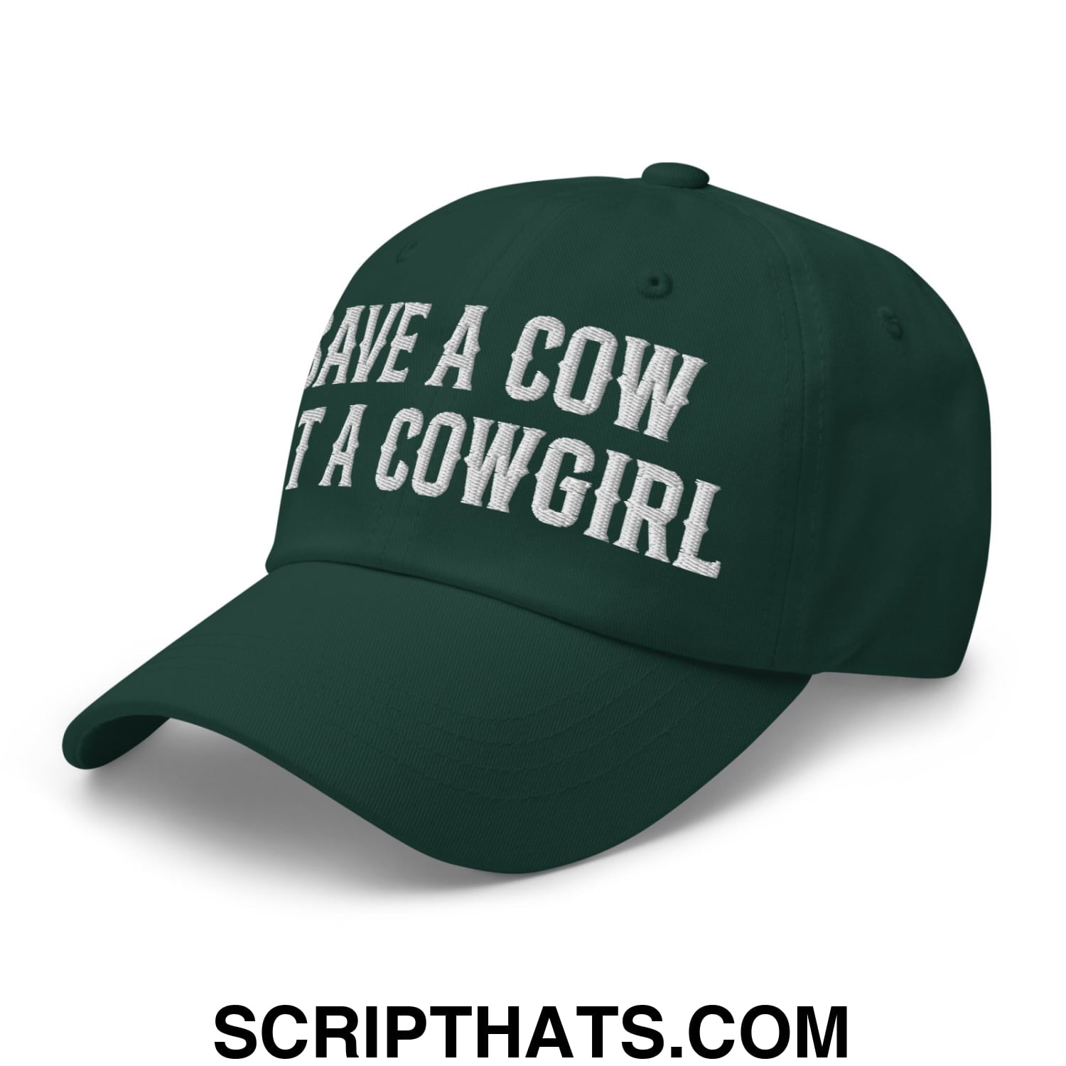Save a Cow Eat a Cowgirl Embroidered Unstructured Dad Hat Spruce