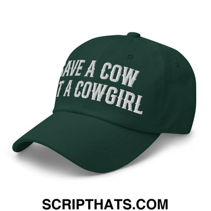 Save a Cow Eat a Cowgirl Embroidered Unstructured Dad Hat Spruce