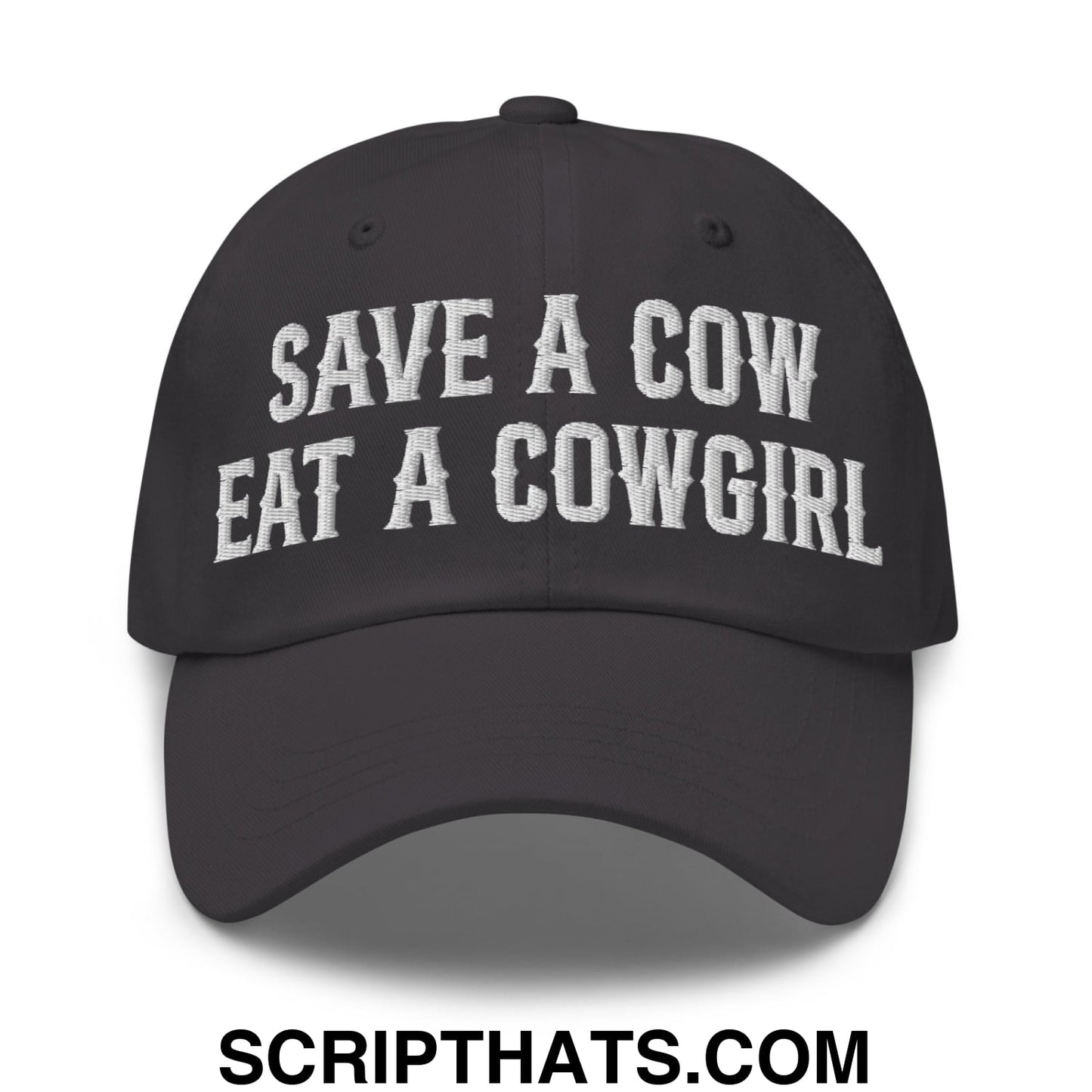 Save a Cow Eat a Cowgirl Embroidered Unstructured Dad Hat Dark Grey