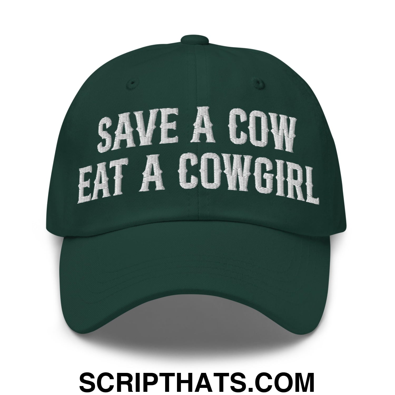 Save a Cow Eat a Cowgirl Embroidered Unstructured Dad Hat Spruce