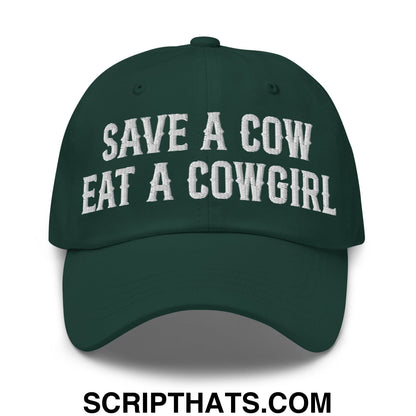 Save a Cow Eat a Cowgirl Embroidered Unstructured Dad Hat Spruce