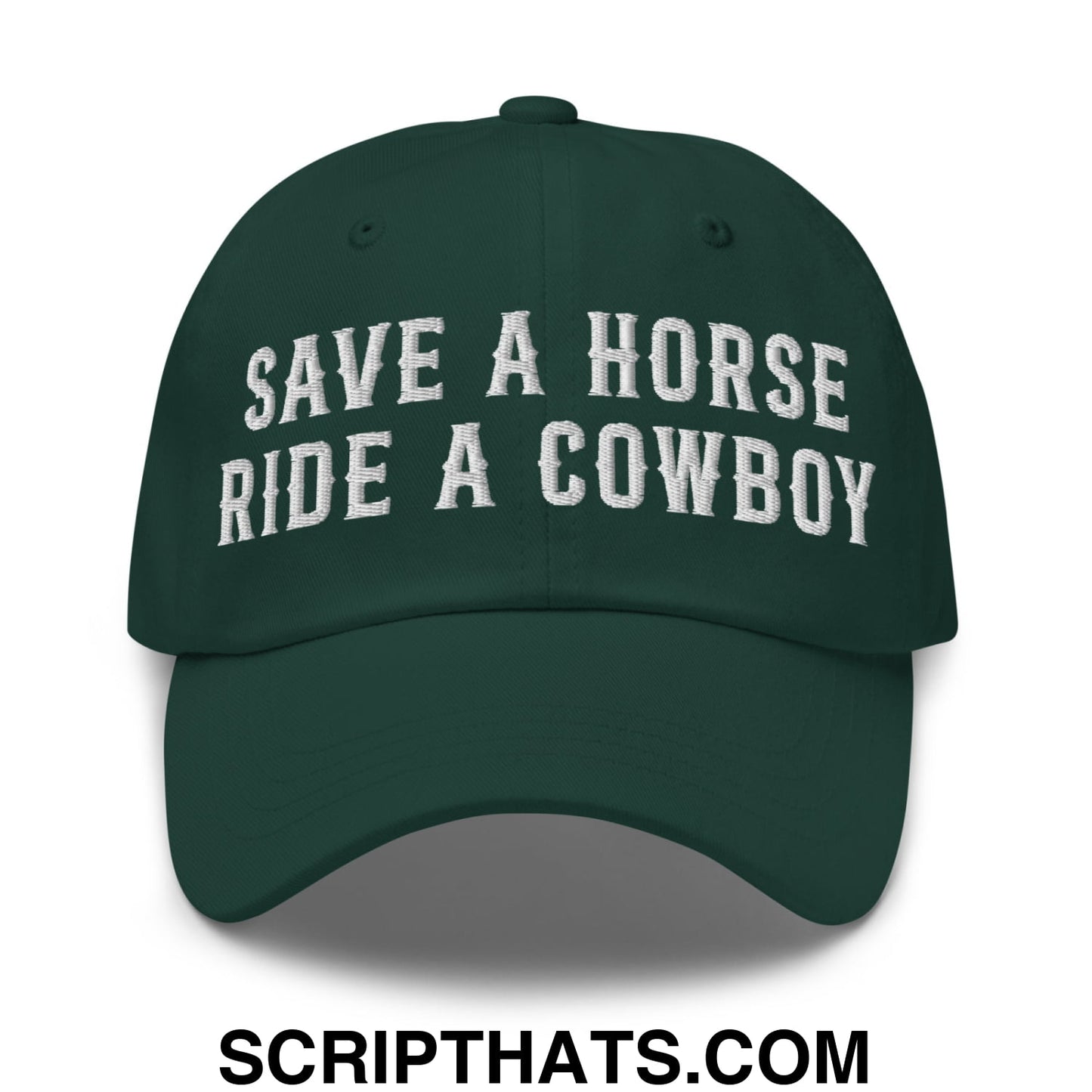Save a Horse Ride a Cowboy Embroidered Unstructured Dad Hat Spruce