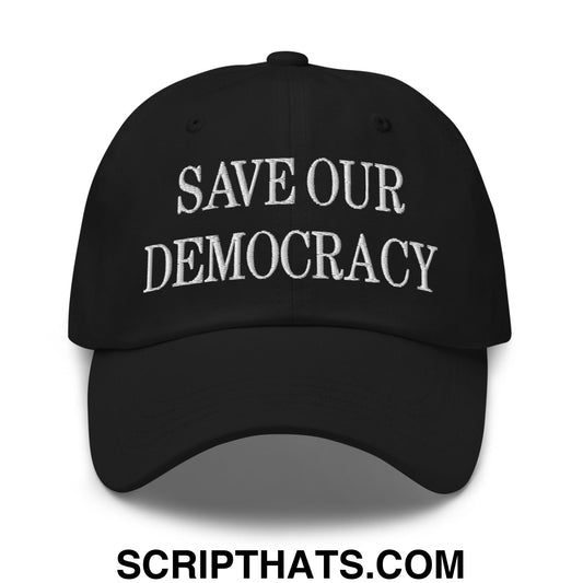 Save Our Democracy Embroidered Unstructured Dad Hat Black