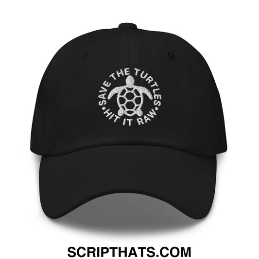 Save The Turtles Hit It Raw Embroidered Unstructured Dad Hat Black