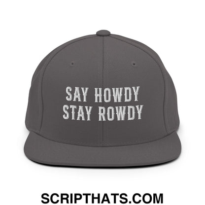 Say Howdy Stay Rowdy Embroidered Flat Bill Brim Snapback Hat Dark Grey