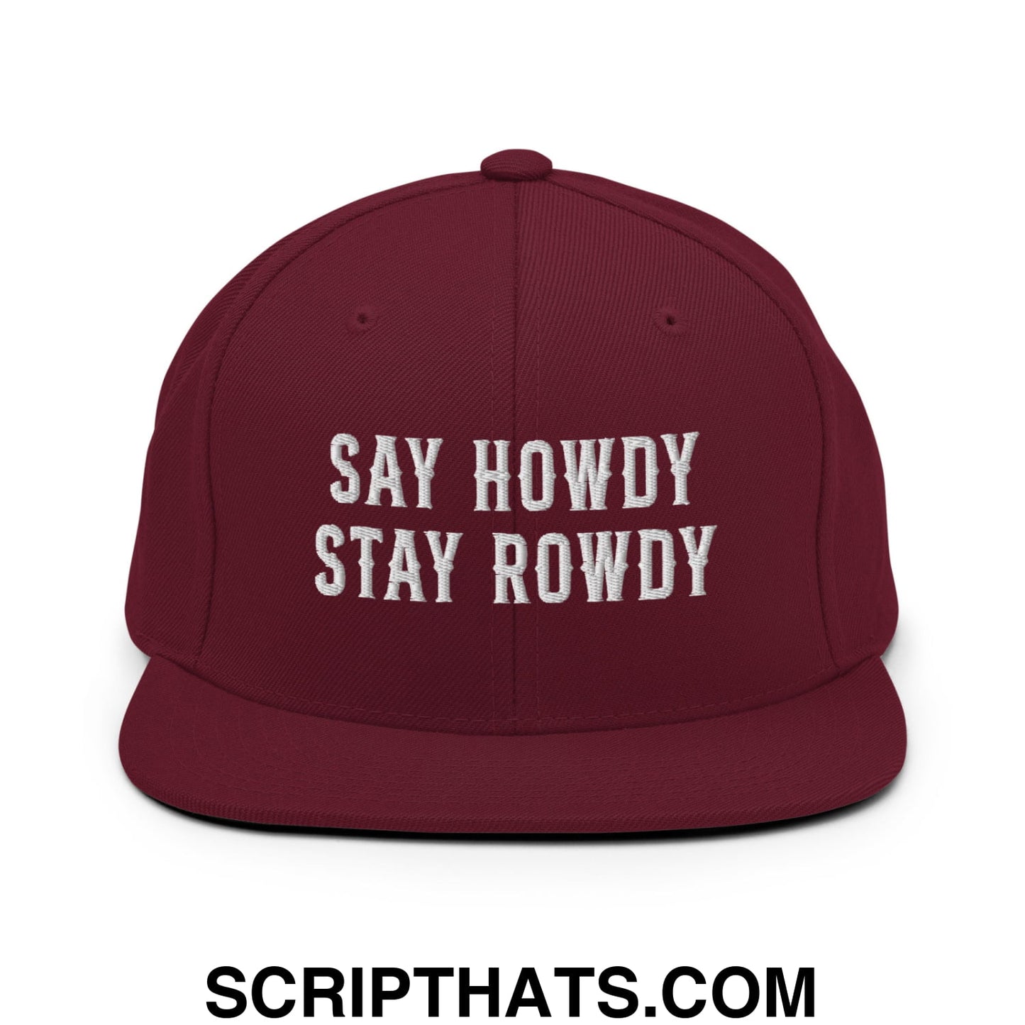 Say Howdy Stay Rowdy Embroidered Flat Bill Brim Snapback Hat Maroon