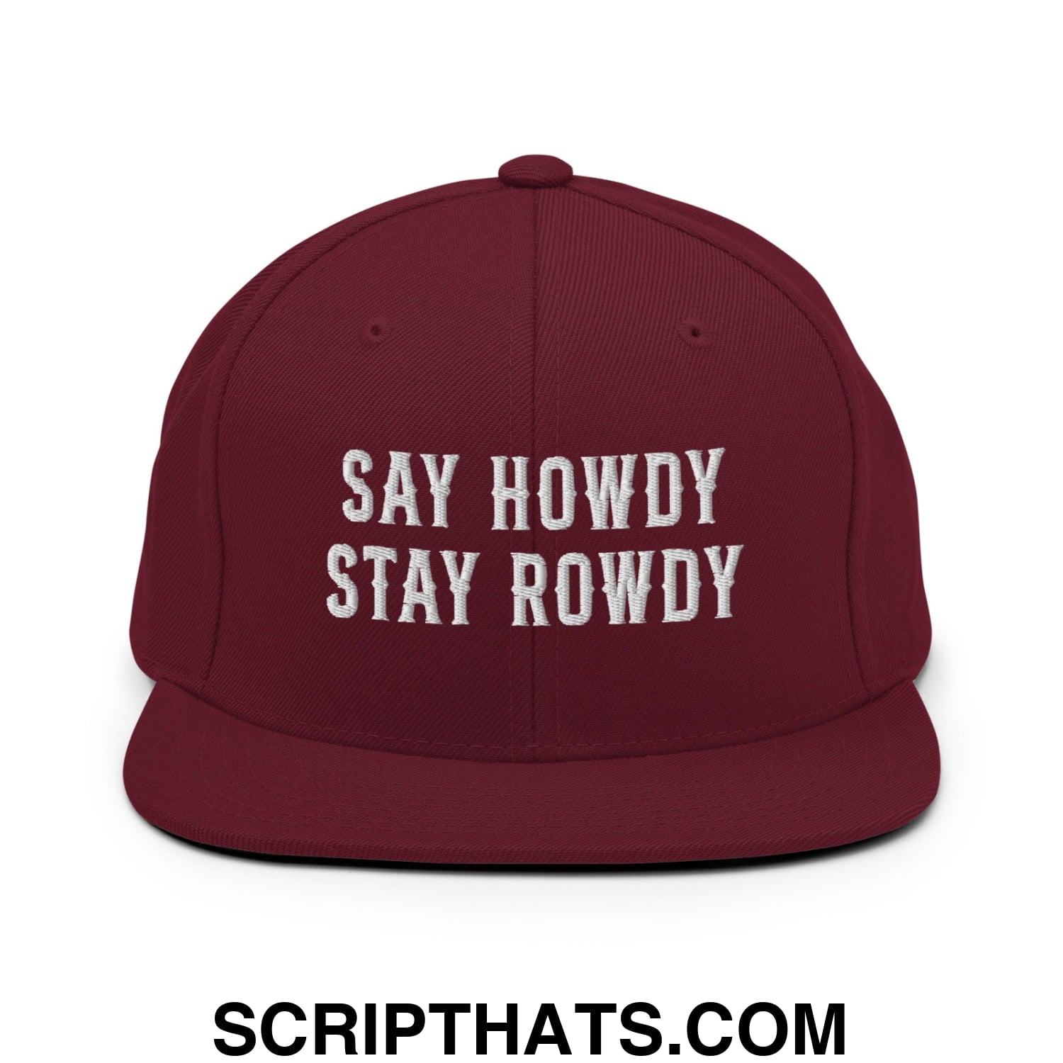 Say Howdy Stay Rowdy Embroidered Flat Bill Brim Snapback Hat Maroon