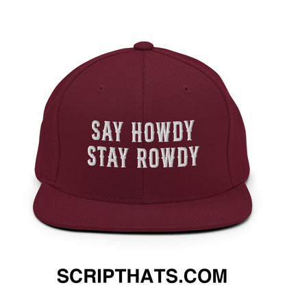 Say Howdy Stay Rowdy Embroidered Flat Bill Brim Snapback Hat Maroon