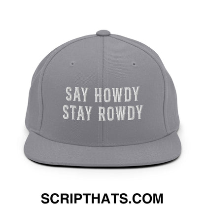 Say Howdy Stay Rowdy Embroidered Flat Bill Brim Snapback Hat Silver