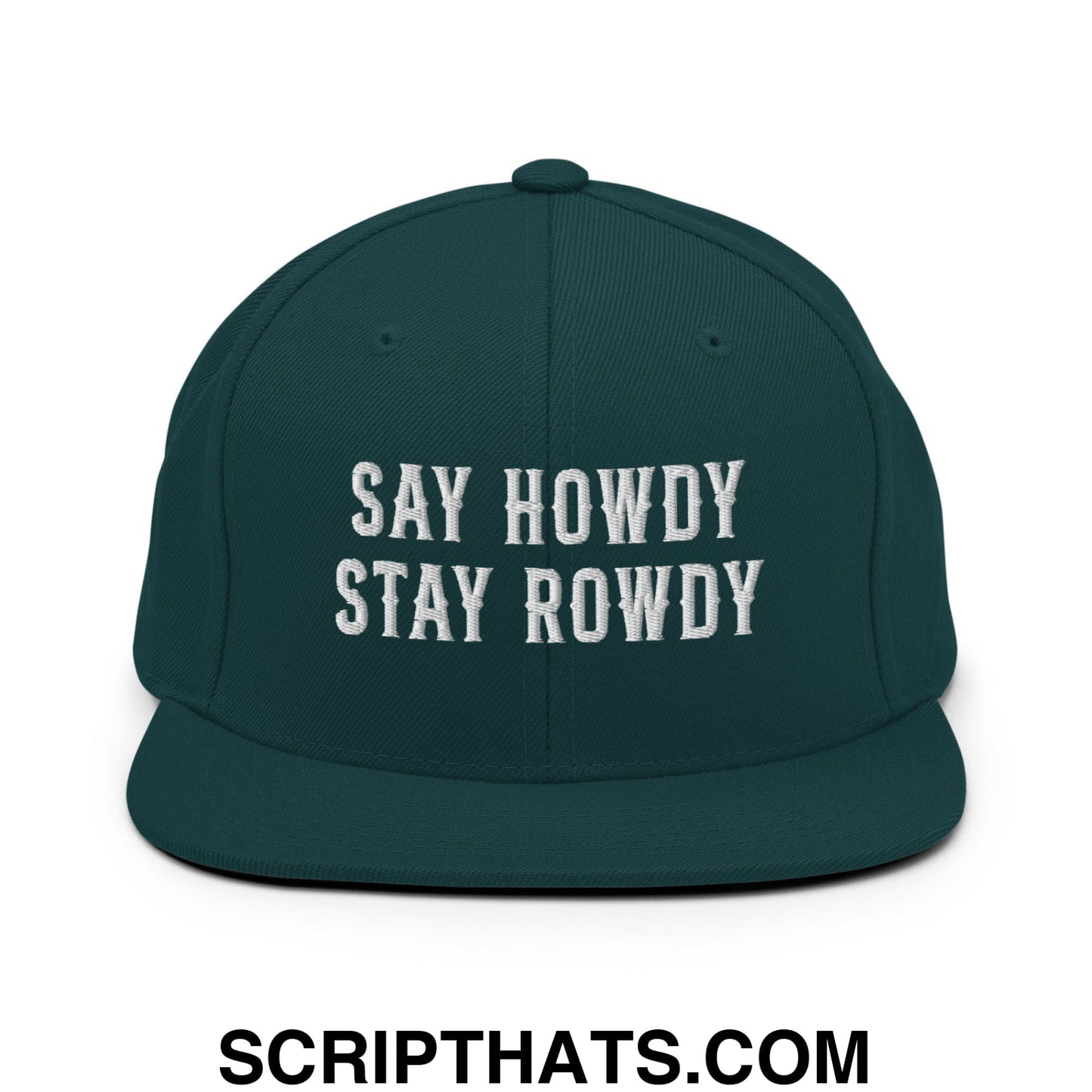 Say Howdy Stay Rowdy Embroidered Flat Bill Brim Snapback Hat Spruce