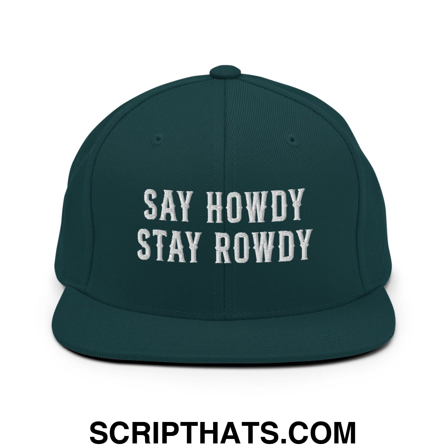 Say Howdy Stay Rowdy Embroidered Flat Bill Brim Snapback Hat Spruce