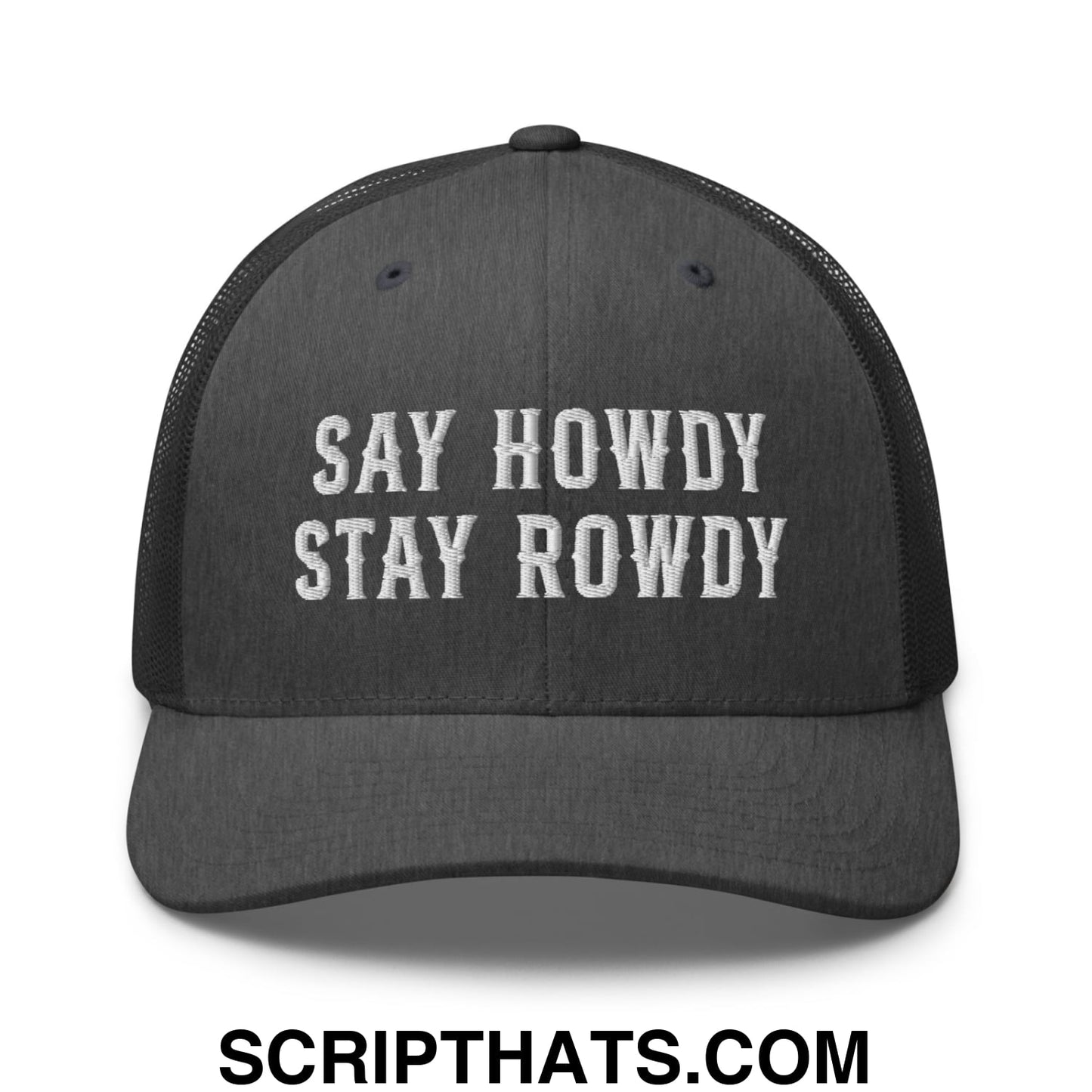 Say Howdy Stay Rowdy Embroidered Mesh Trucker Hat Dark Heather Gray