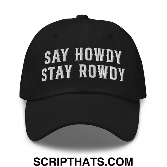 Say Howdy Stay Rowdy Embroidered Unstructured Dad Hat Black