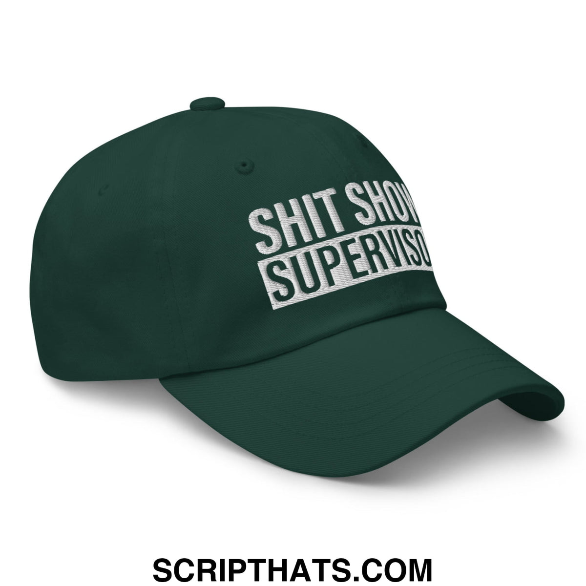 Dark green unstructured dad hat with white embroidered text reading shit show supervisor on front panel